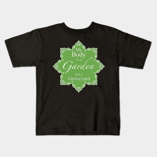 My body is a Garden not a Graveyard Kids T-Shirt